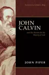 John Calvin and His Passion for the Majesty of God synopsis, comments