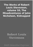 The Works of Robert Louis Stevenson, volume 10, The Misadventures of John Nicholson, Kidnapped synopsis, comments