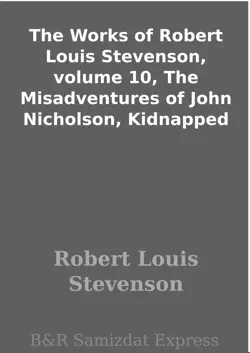 the works of robert louis stevenson, volume 10, the misadventures of john nicholson, kidnapped book cover image