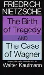 The Birth of Tragedy and The Case of Wagner synopsis, comments