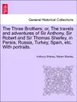 The Three Brothers; or, The travels and adventures of Sir Anthony, Sir Robert and Sir Thomas Sherley, in Persia, Russia, Turkey, Spain, etc. With portraits. sinopsis y comentarios