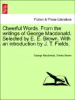 Cheerful Words. From the writings of George Macdonald. Selected by E. E. Brown. With an introduction by J. T. Fields. sinopsis y comentarios
