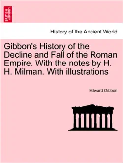 gibbon's history of the decline and fall of the roman empire. with the notes by h. h. milman. with illustrations vol. iv. book cover image