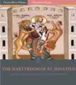 The Martyrdom of St. Ignatius synopsis, comments