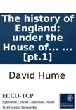 The history of England: under the House of Tudor. ... By David Hume, Esq; In two volumes. ... [pt.1] sinopsis y comentarios