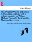 The Poetical Works of Samuel T. Coleridge. Edited, with a critical memoir, by William Michael Rossetti. Illustrated by Thomas Seccombe. synopsis, comments