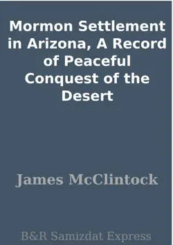 mormon settlement in arizona, a record of peaceful conquest of the desert book cover image