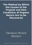 The Method by Which the Causes of the Present and Past Conditions of Organic Nature Are to be Discovered synopsis, comments