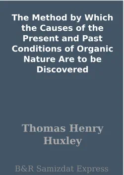 the method by which the causes of the present and past conditions of organic nature are to be discovered book cover image