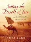 Setting the Desert on Fire: T. E. Lawrence and Britain's Secret War in Arabia, 1916-1918 sinopsis y comentarios
