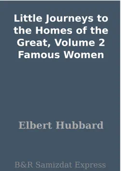 little journeys to the homes of the great, volume 2 famous women book cover image