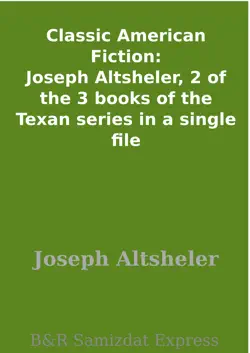classic american fiction: joseph altsheler, 2 of the 3 books of the texan series in a single file imagen de la portada del libro