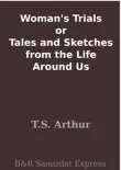 Woman's Trials or Tales and Sketches from the Life Around Us sinopsis y comentarios