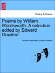 Poems by William Wordsworth. A selection edited by Edward Dowden. synopsis, comments