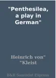 Penthesilea, a play in German synopsis, comments