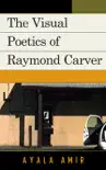 The Visual Poetics of Raymond Carver synopsis, comments