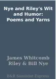 Nye and Riley's Wit and Humor: Poems and Yarns sinopsis y comentarios