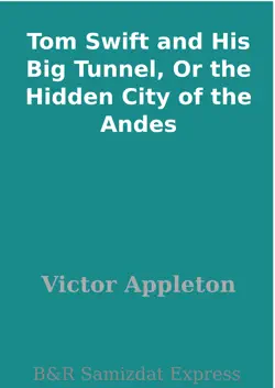 tom swift and his big tunnel, or the hidden city of the andes book cover image