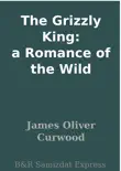 The Grizzly King: a Romance of the Wild sinopsis y comentarios