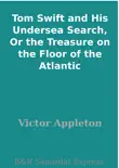 Tom Swift and His Undersea Search, Or the Treasure on the Floor of the Atlantic synopsis, comments