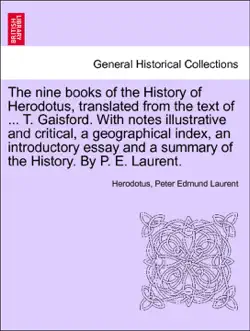 the nine books of the history of herodotus, translated from the text of ... t. gaisford. with notes illustrative and critical, a geographical index, an introductory essay and a summary of the history. by p. e. laurent.vol.ii book cover image