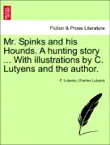Mr. Spinks and his Hounds. A hunting story ... With illustrations by C. Lutyens and the author. sinopsis y comentarios
