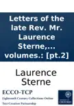 Letters of the late Rev. Mr. Laurence Sterne, to his most intimate friends. With a fragment in the manner of Rabelais. To which are prefix'd, memoirs of his life and family. Written by himself. And published by his daughter, Mrs. Medalle. In three volume sinopsis y comentarios
