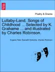 Lullaby-Land. Songs of Childhood ... Selected by K. Grahame ... and illustrated by Charles Robinson. synopsis, comments