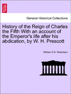 history of the reign of charles the fifth with an account of the emperor's life after his abdication, by w. h. prescott imagen de la portada del libro
