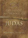 The Gospel According to Judas by Benjamin Iscariot synopsis, comments