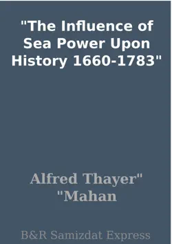 the influence of sea power upon history 1660-1783 book cover image