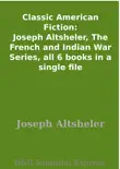 Classic American Fiction: Joseph Altsheler, The French and Indian War Series, all 6 books in a single file sinopsis y comentarios