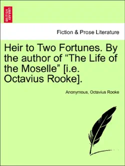 heir to two fortunes. by the author of “the life of the moselle” [i.e. octavius rooke]. vol. iii. book cover image