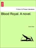Blood Royal. A novel. book summary, reviews and downlod