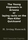 The Young Engineers in Arizona or laying racks on the Man-Killer Quicksand synopsis, comments