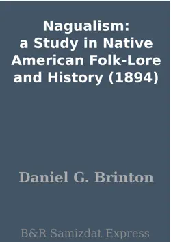 nagualism: a study in native american folk-lore and history (1894) book cover image