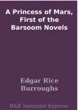 A Princess of Mars, First of the Barsoom Novels synopsis, comments