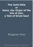 The Gold Sikle or Hena, the Virgin of the Isle of Sen, a Tale of Druid Gaul synopsis, comments