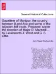 Gazetteer of Manipur, the country between it and Ava and some of the adjacent hill tracts. Prepared, under the direction of Major D. Macneill ... by Lieutenants J. West and C. B. Little. synopsis, comments