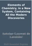 Elements of Chemistry, in a New System, Containing All the Modern Discoveries synopsis, comments
