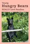 Young Hungry Bears REALLY Love Peaches synopsis, comments
