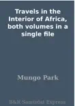 Travels in the Interior of Africa, both volumes in a single file synopsis, comments