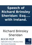 Speech of Richard Brinsley Sheridan: Esq. in the House of Commons of Great Britain, on Thursday, January 31st, 1799, in reply to Mr. Pitt's speech on the union with Ireland. sinopsis y comentarios