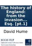 The history of England: from the invasion of Julius Cæsar to the accession of Henry VII. ... By David Hume, Esq. [pt.1] sinopsis y comentarios