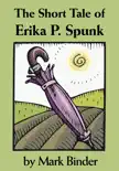 The Short Tale of Erika P. Spunk synopsis, comments