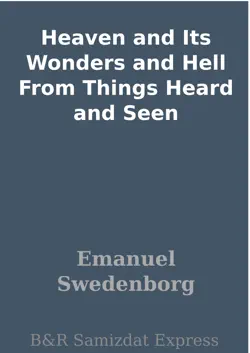 heaven and its wonders and hell from things heard and seen book cover image