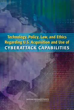 technology, policy, law, and ethics regarding u.s. acquisition and use of cyberattack capabilities book cover image