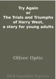 Try Again or The Trials and Triumphs of Harry West, a story for young adults synopsis, comments