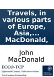 Travels, in various parts of Europe, Asia, and Africa, during a series of thirty years and upwards. By John MacDonald, synopsis, comments