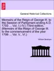 Memoirs of the Reign of George III. to the Session of Parliament ending A.D. 1793 ... Vol. I. Fifth edition. (Memoirs of the Reign of George III. to the commencement of the year 1799 ... Vol. V., VI.) sinopsis y comentarios